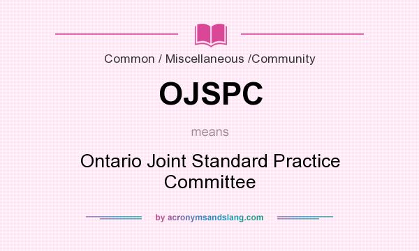What does OJSPC mean? It stands for Ontario Joint Standard Practice Committee