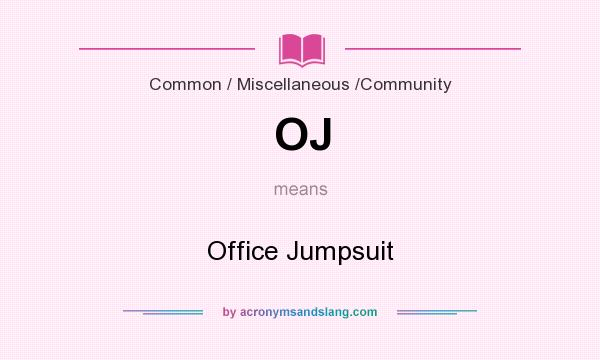 What does OJ mean? It stands for Office Jumpsuit