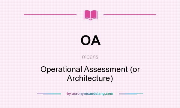 What does OA mean? It stands for Operational Assessment (or Architecture)