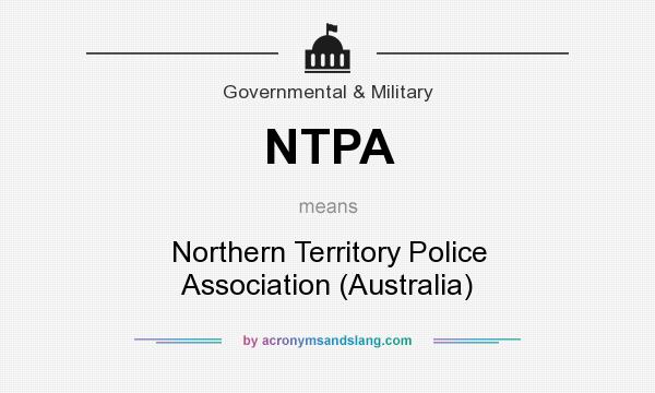 What does NTPA mean? It stands for Northern Territory Police Association (Australia)