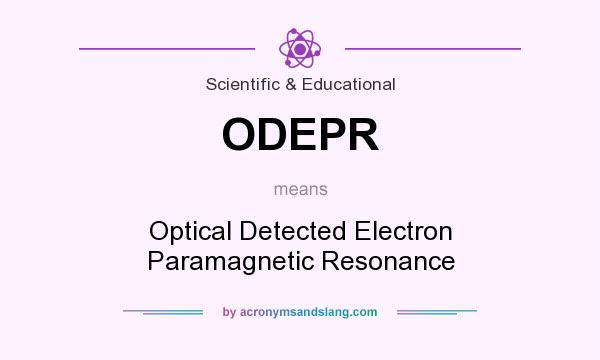 What does ODEPR mean? It stands for Optical Detected Electron Paramagnetic Resonance