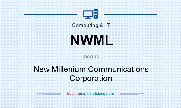What does NWML mean? It stands for New Millenium Communications Corporation