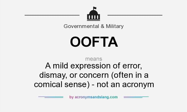 What does OOFTA mean? It stands for A mild expression of error, dismay, or concern (often in a comical sense) - not an acronym