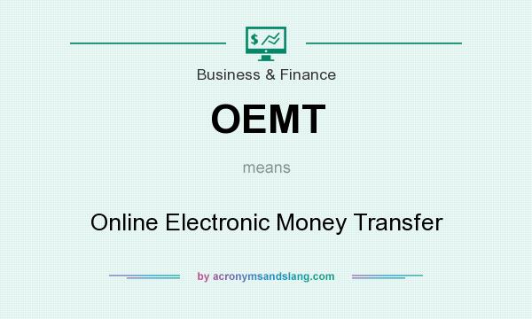 What does OEMT mean? It stands for Online Electronic Money Transfer
