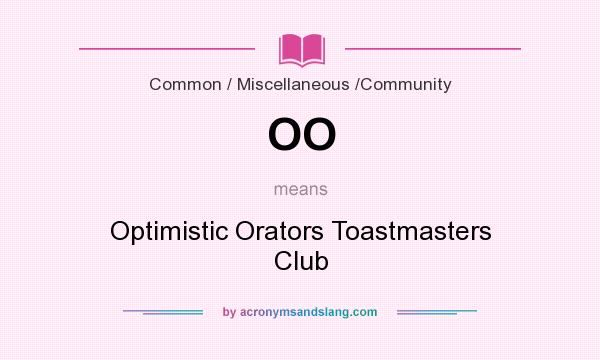 What does OO mean? It stands for Optimistic Orators Toastmasters Club