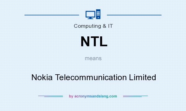 What does NTL mean? It stands for Nokia Telecommunication Limited