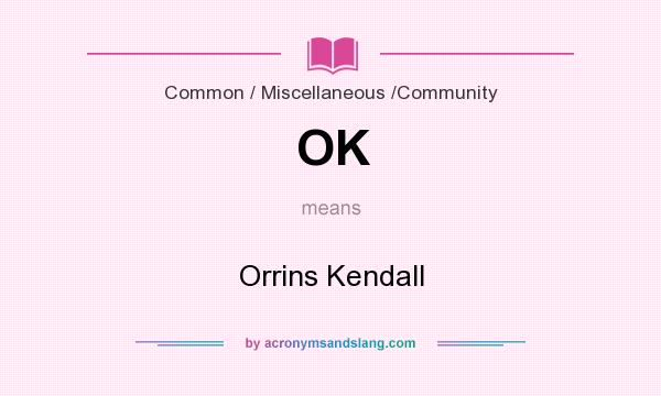 What does OK mean? It stands for Orrins Kendall