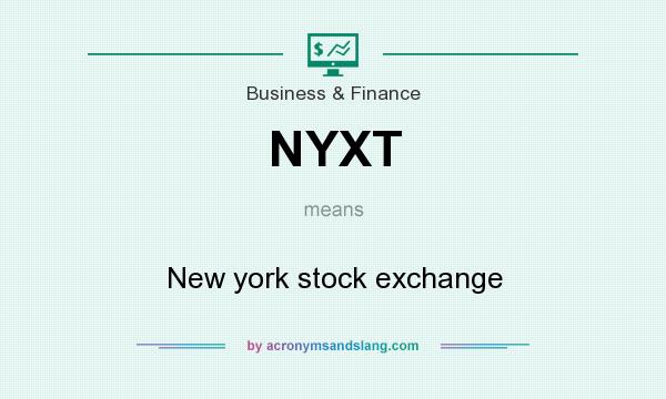 What does NYXT mean? It stands for New york stock exchange