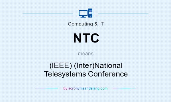 What does NTC mean? It stands for (IEEE) (Inter)National Telesystems Conference