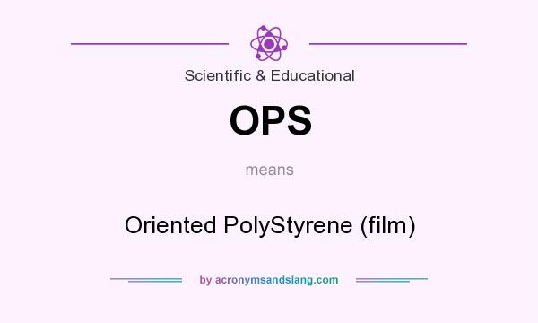 What does OPS mean? It stands for Oriented PolyStyrene (film)