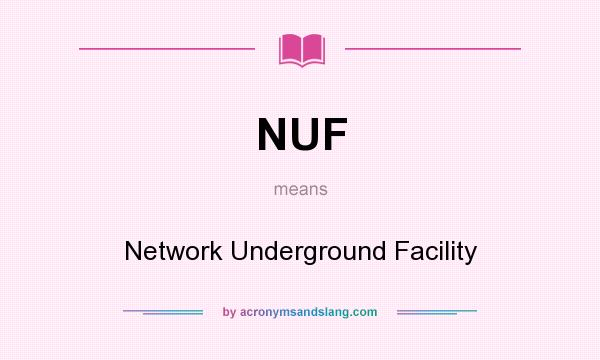 What does NUF mean? It stands for Network Underground Facility