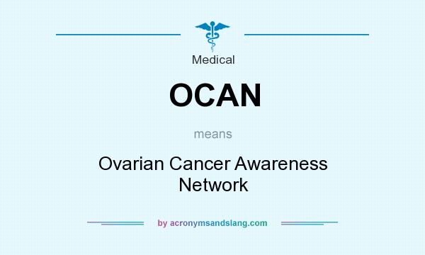 What does OCAN mean? It stands for Ovarian Cancer Awareness Network