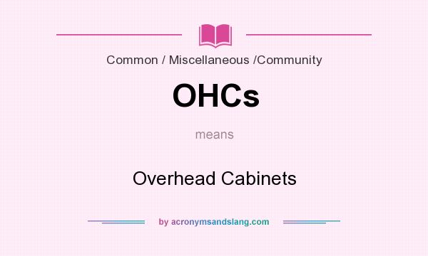 What does OHCs mean? It stands for Overhead Cabinets