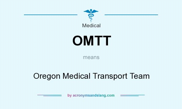 What does OMTT mean? It stands for Oregon Medical Transport Team