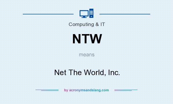 What does NTW mean? It stands for Net The World, Inc.