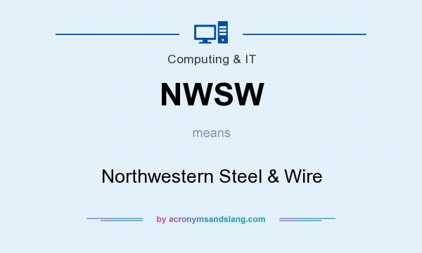 What does NWSW mean? It stands for Northwestern Steel & Wire