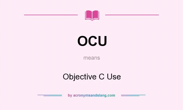 What does OCU mean? It stands for Objective C Use