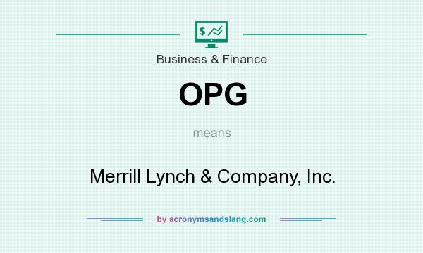 What does OPG mean? It stands for Merrill Lynch & Company, Inc.