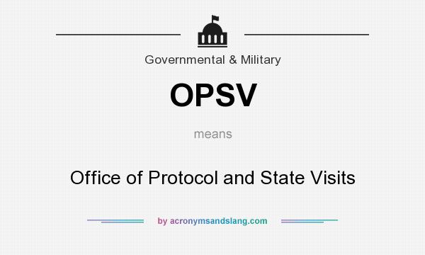 What does OPSV mean? It stands for Office of Protocol and State Visits