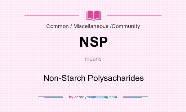 What does NSP mean? It stands for Non-Starch Polysacharides