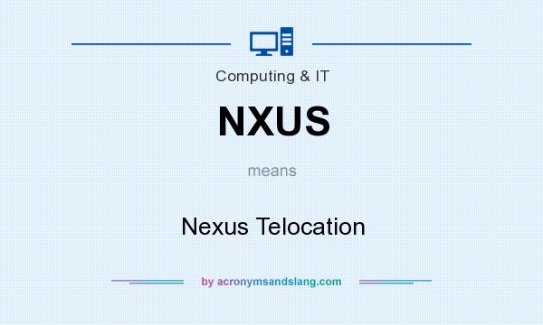 What does NXUS mean? It stands for Nexus Telocation