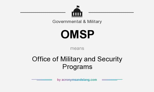 What does OMSP mean? It stands for Office of Military and Security Programs