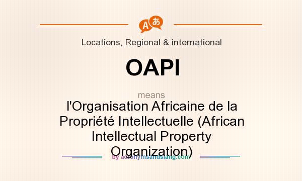 What does OAPI mean? It stands for l`Organisation Africaine de la Propriété Intellectuelle (African Intellectual Property Organization)