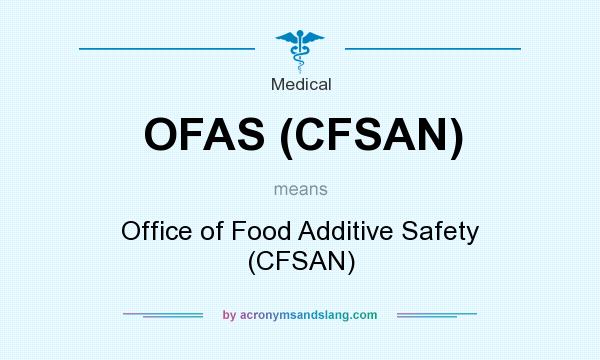 What does OFAS (CFSAN) mean? It stands for Office of Food Additive Safety (CFSAN)