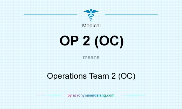 What does OP 2 (OC) mean? It stands for Operations Team 2 (OC)