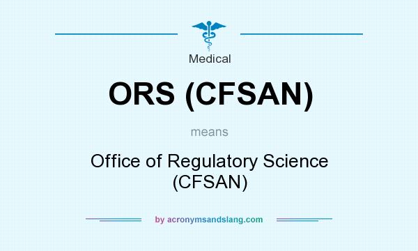 What does ORS (CFSAN) mean? It stands for Office of Regulatory Science (CFSAN)