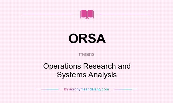 What does ORSA mean? It stands for Operations Research and Systems Analysis