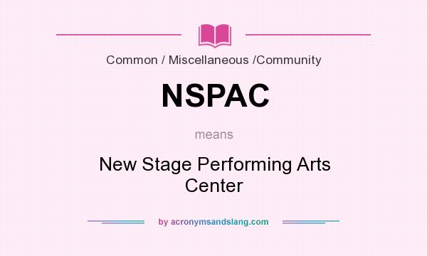 What does NSPAC mean? It stands for New Stage Performing Arts Center