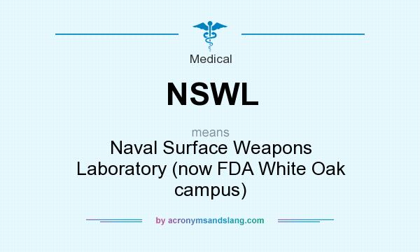 What does NSWL mean? It stands for Naval Surface Weapons Laboratory (now FDA White Oak campus)