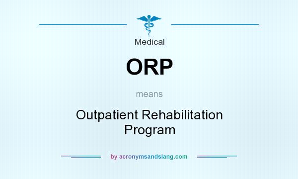 What does ORP mean? It stands for Outpatient Rehabilitation Program