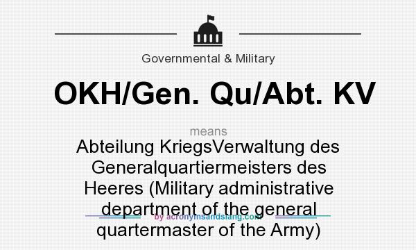 What does OKH/Gen. Qu/Abt. KV mean? It stands for Abteilung KriegsVerwaltung des Generalquartiermeisters des Heeres (Military administrative department of the general quartermaster of the Army)