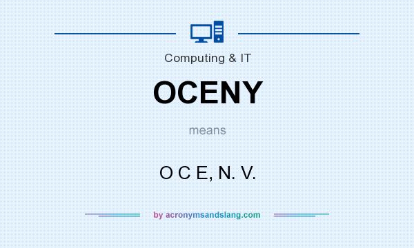 What does OCENY mean? It stands for O C E, N. V.