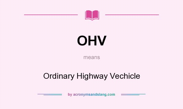 What does OHV mean? It stands for Ordinary Highway Vechicle