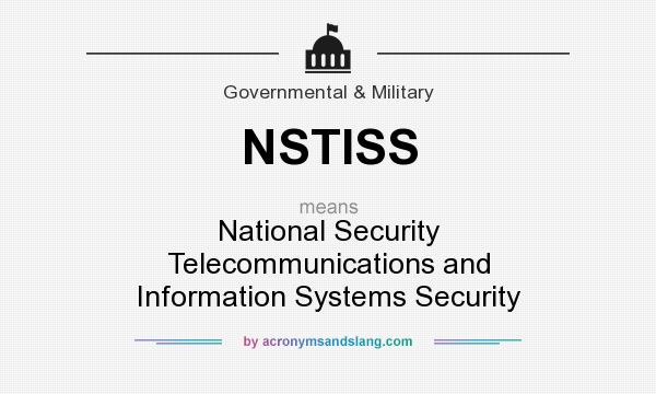 What does NSTISS mean? It stands for National Security Telecommunications and Information Systems Security