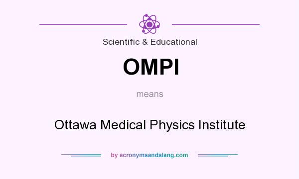 What does OMPI mean? It stands for Ottawa Medical Physics Institute
