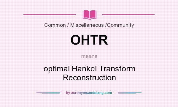 What does OHTR mean? It stands for optimal Hankel Transform Reconstruction
