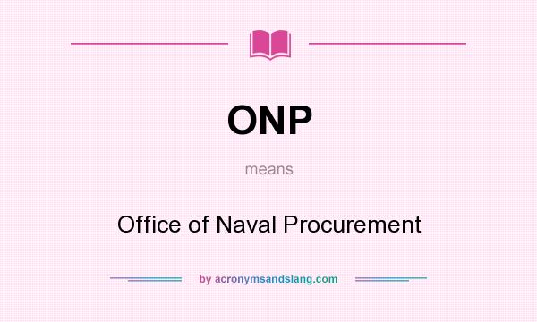 What does ONP mean? It stands for Office of Naval Procurement