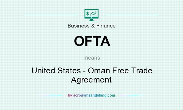What does OFTA mean? It stands for United States - Oman Free Trade Agreement