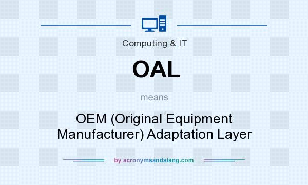 What does OAL mean? It stands for OEM (Original Equipment Manufacturer) Adaptation Layer