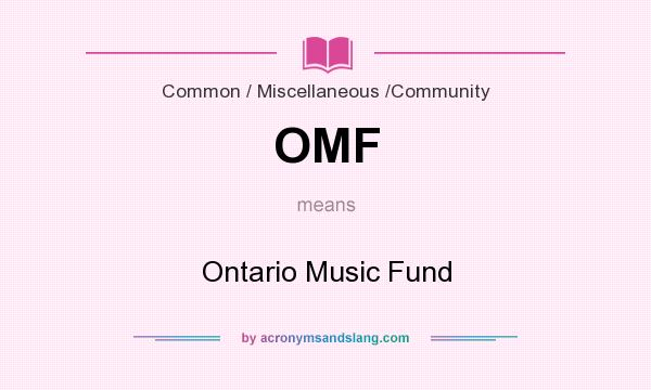 What does OMF mean? It stands for Ontario Music Fund