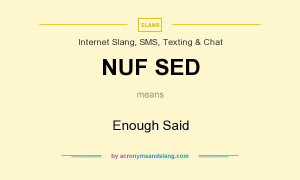 What does NUF SED mean? It stands for Enough Said