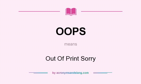 What does OOPS mean? It stands for Out Of Print Sorry