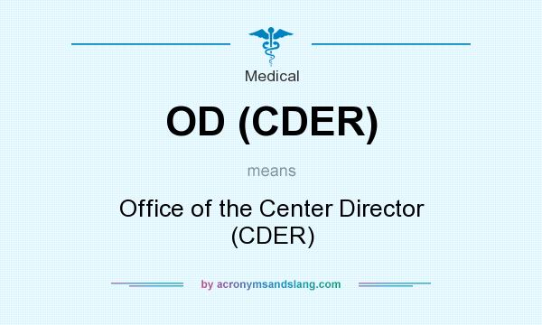 What does OD (CDER) mean? It stands for Office of the Center Director (CDER)
