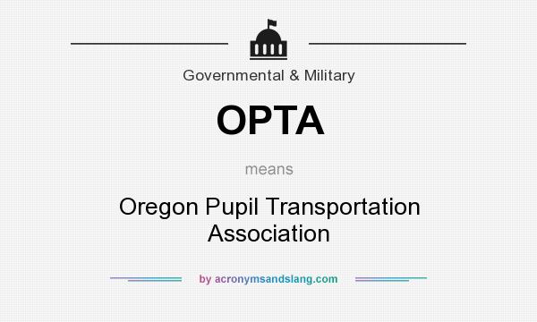 What does OPTA mean? It stands for Oregon Pupil Transportation Association