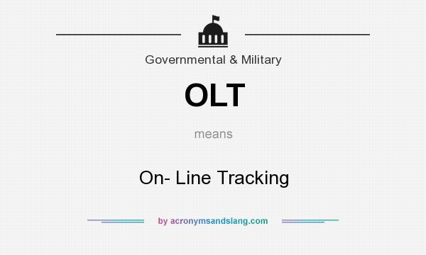 What does OLT mean? It stands for On- Line Tracking