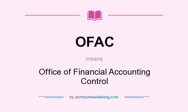 What does OFAC mean? It stands for Office of Financial Accounting Control